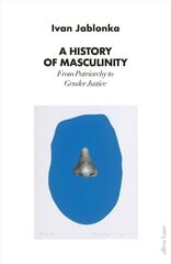 History of Masculinity: From Patriarchy to Gender Justice cena un informācija | Sociālo zinātņu grāmatas | 220.lv