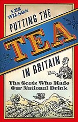 Putting the Tea in Britain: The Scots Who Made Our National Drink cena un informācija | Sociālo zinātņu grāmatas | 220.lv
