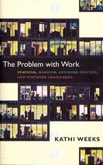 Problem with Work: Feminism, Marxism, Antiwork Politics, and Postwork Imaginaries cena un informācija | Sociālo zinātņu grāmatas | 220.lv