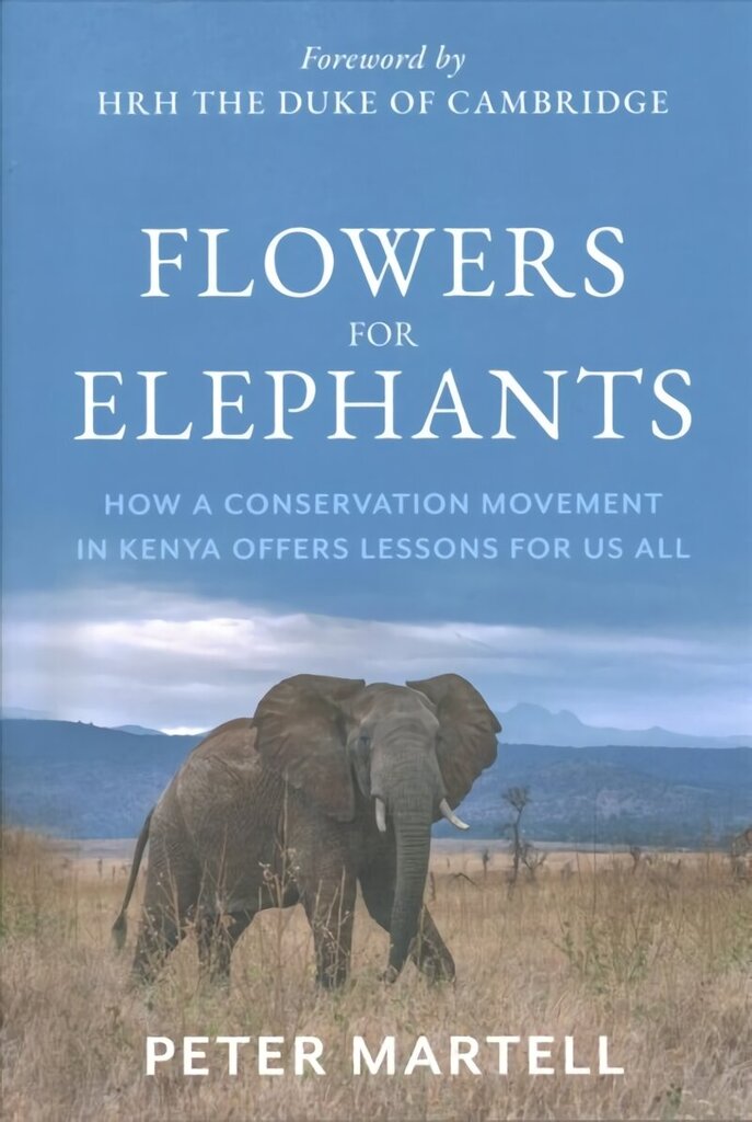 Flowers for Elephants: How a Conservation Movement in Kenya Offers Lessons for Us All cena un informācija | Sociālo zinātņu grāmatas | 220.lv