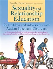 Sexuality and Relationship Education for Children and Adolescents with Autism Spectrum Disorders: A Professional's Guide to Understanding, Preventing Issues, Supporting Sexuality and Responding to Inappropriate Behaviours цена и информация | Книги по социальным наукам | 220.lv