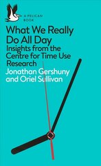 What We Really Do All Day: Insights from the Centre for Time Use Research цена и информация | Книги по социальным наукам | 220.lv