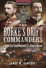 Rorke's Drift Commanders: Gonville Bromhead and John Chard цена и информация | Книги по социальным наукам | 220.lv