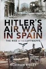 Hitler's Air War in Spain: The Rise of the Luftwaffe cena un informācija | Sociālo zinātņu grāmatas | 220.lv