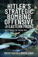 Hitler's Strategic Bombing Offensive on the Eastern Front: Blitz Over the Volga, 1943 cena un informācija | Sociālo zinātņu grāmatas | 220.lv