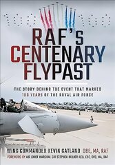 RAF's Centenary Flypast: The Story Behind the Event that Marked 100 Years of the Royal Air Force цена и информация | Книги по социальным наукам | 220.lv