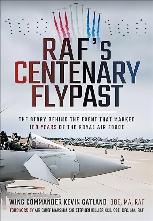 RAF's Centenary Flypast: The Story Behind the Event that Marked 100 Years of the Royal Air Force cena un informācija | Sociālo zinātņu grāmatas | 220.lv