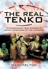 Real Tenko: Extraordinary True Stories of Women Prisoners of the Japanese: Extraordinary True Stories of Women Prisoners of the Japanese cena un informācija | Sociālo zinātņu grāmatas | 220.lv