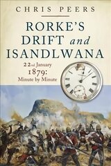 Rorke's Drift and Isandlwana: 22nd January 1879: Minute by Minute cena un informācija | Sociālo zinātņu grāmatas | 220.lv
