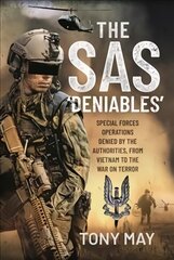SAS  Deniables: Special Forces Operations, denied by the Authorities, from Vietnam to the   War on Terror цена и информация | Книги по социальным наукам | 220.lv