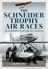 Schneider Trophy Air Races: The Development of Flight from 1909 to the Spitfire cena un informācija | Sociālo zinātņu grāmatas | 220.lv