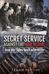 Secret Service Against the Nazi Regime: How Our Spies Dealt with Hitler цена и информация | Книги по социальным наукам | 220.lv