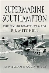 Supermarine Southampton: The Flying Boat that Made R.J. Mitchell цена и информация | Книги по социальным наукам | 220.lv