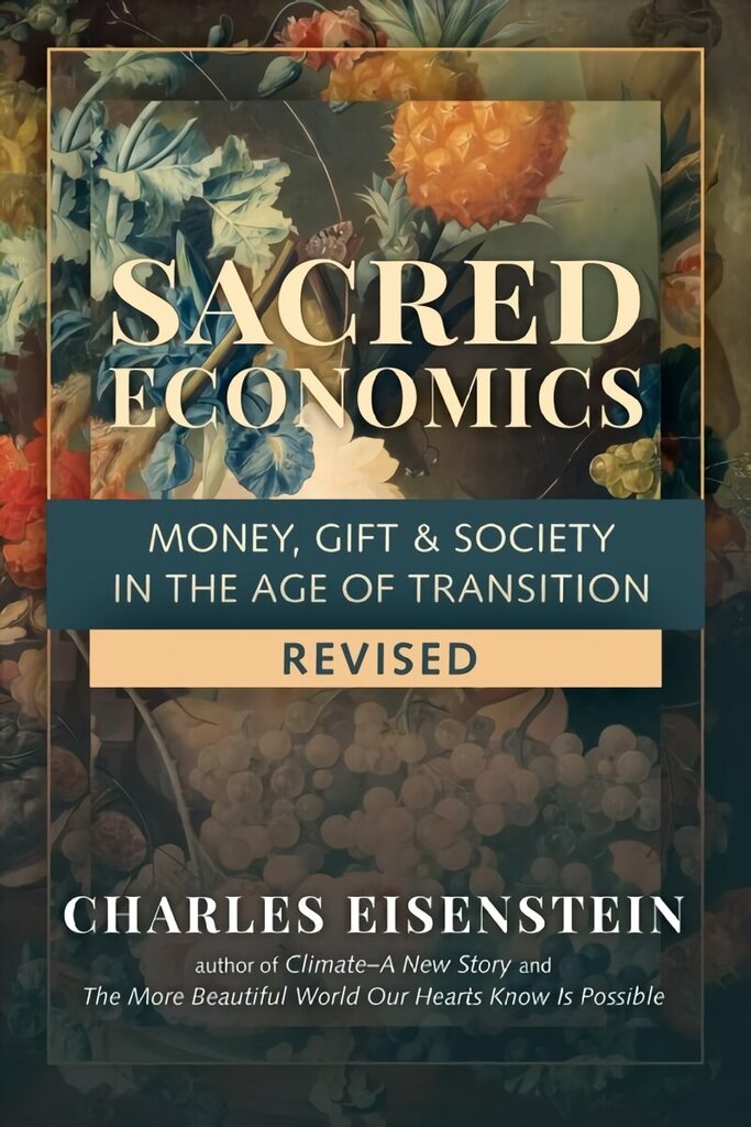 Sacred Economics: Money, Gift and Society in the Age of Transition цена и информация | Sociālo zinātņu grāmatas | 220.lv