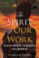 Spirit of Our Work: Black Women Teachers (Re)member cena un informācija | Sociālo zinātņu grāmatas | 220.lv