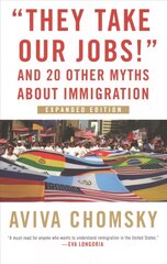 They Take Our Jobs!: and 20 Other Myths about Immigration cena un informācija | Sociālo zinātņu grāmatas | 220.lv