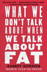 What We Don't Talk About When We Talk About Fat cena un informācija | Sociālo zinātņu grāmatas | 220.lv