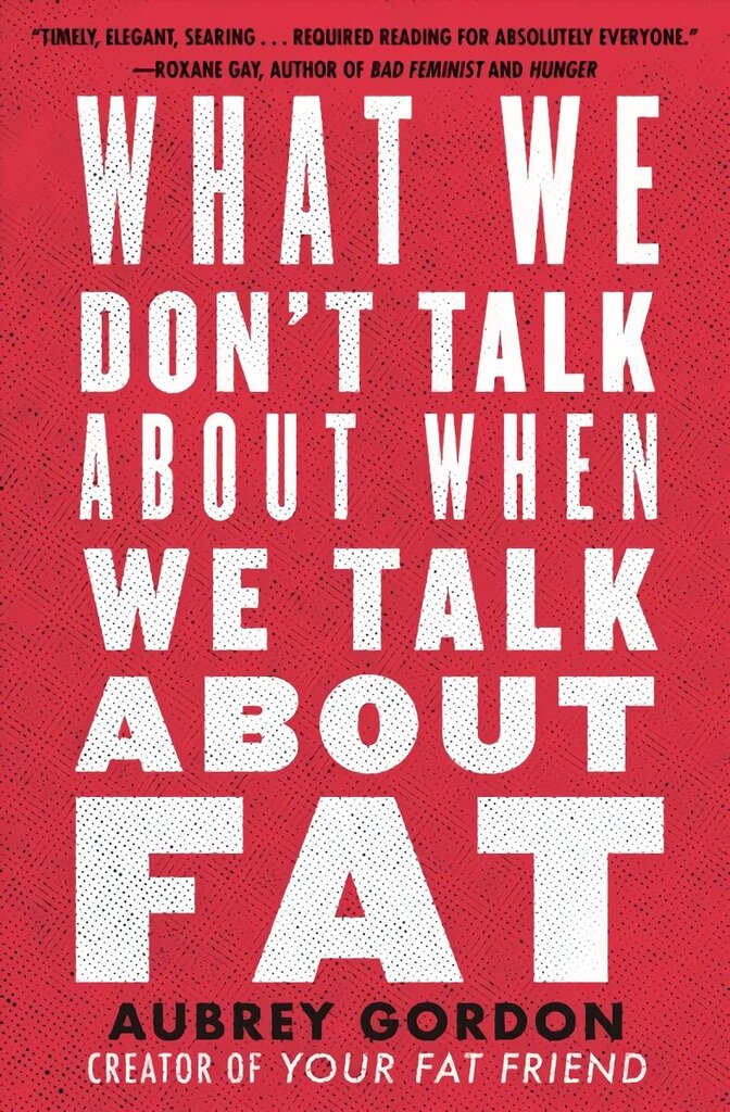 What We Don't Talk About When We Talk About Fat цена и информация | Sociālo zinātņu grāmatas | 220.lv