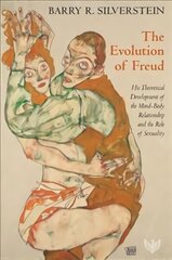 The Evolution of Freud: His Theoretical Development of the Mind-Body Relationship and the Role of Sexuality cena un informācija | Sociālo zinātņu grāmatas | 220.lv