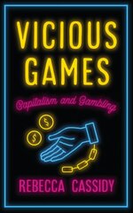 Vicious Games: Capitalism and Gambling cena un informācija | Sociālo zinātņu grāmatas | 220.lv