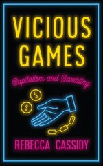 Vicious Games: Capitalism and Gambling цена и информация | Книги по социальным наукам | 220.lv