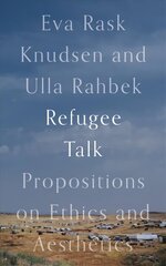 Refugee Talk: Propositions on Ethics and Aesthetics цена и информация | Книги по социальным наукам | 220.lv