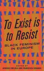 To Exist is to Resist: Black Feminism in Europe цена и информация | Книги по социальным наукам | 220.lv