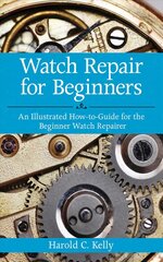 Watch Repair for Beginners: An Illustrated How-To Guide for the Beginner Watch Repairer цена и информация | Книги по социальным наукам | 220.lv