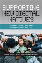 Supporting New Digital Natives: Children's Mental Health and Wellbeing in a Hi-Tech Age cena un informācija | Sociālo zinātņu grāmatas | 220.lv