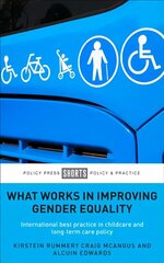 What Works in Improving Gender Equality: International Best Practice in Childcare and Long-term Care Policy cena un informācija | Sociālo zinātņu grāmatas | 220.lv