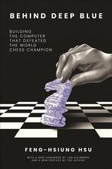 Behind Deep Blue: Building the Computer That Defeated the World Chess Champion cena un informācija | Ekonomikas grāmatas | 220.lv