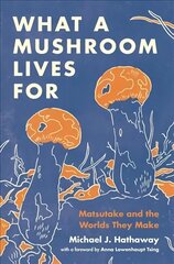 What a Mushroom Lives For: Matsutake and the Worlds They Make cena un informācija | Sociālo zinātņu grāmatas | 220.lv