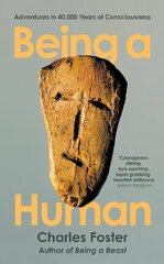 Being a Human: Adventures in 40,000 Years of Consciousness Main цена и информация | Книги по экономике | 220.lv