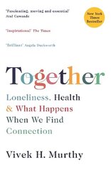 Together: Loneliness, Health and What Happens When We Find Connection Main цена и информация | Книги по социальным наукам | 220.lv