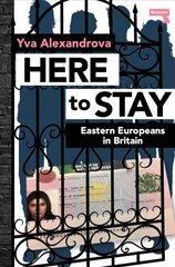 Here to Stay: Eastern Europeans in Britain New edition цена и информация | Книги по социальным наукам | 220.lv