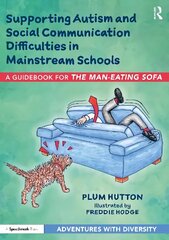 Supporting Autism and Social Communication Difficulties in Mainstream Schools: A Guidebook for The Man-Eating Sofa cena un informācija | Sociālo zinātņu grāmatas | 220.lv