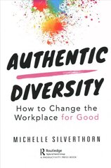 Authentic Diversity: How to Change the Workplace for Good цена и информация | Книги по экономике | 220.lv