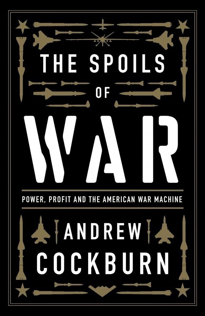 Spoils of War: Power, Profit and the American War Machine цена и информация | Sociālo zinātņu grāmatas | 220.lv