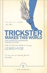 Trickster Makes This World: How Disruptive Imagination Creates Culture. Main - Canons edition cena un informācija | Sociālo zinātņu grāmatas | 220.lv