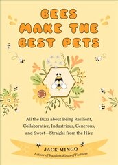 Bees Make the Best Pets: All the Buzz about Being Resilient, Collaborative, Industrious, Generous, and Sweet-Straight from the Hive cena un informācija | Sociālo zinātņu grāmatas | 220.lv