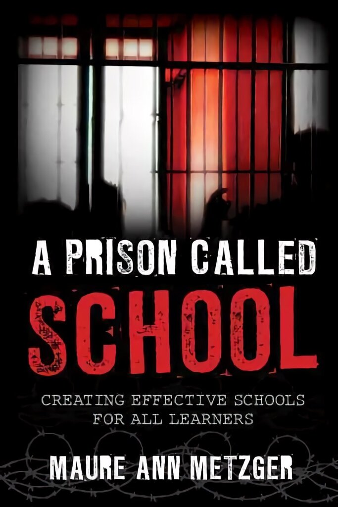 Prison Called School: Creating Effective Schools for All Learners cena un informācija | Sociālo zinātņu grāmatas | 220.lv