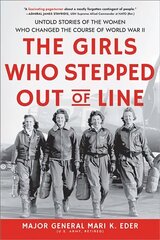 The Girls Who Stepped Out of Line: Untold Stories of the Women Who Changed the Course of World War II cena un informācija | Sociālo zinātņu grāmatas | 220.lv