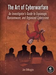 Art Of Cyberwarfare: An Investigator's Guide to Espionage, Ransomware, and Organized Cybercrime cena un informācija | Ekonomikas grāmatas | 220.lv