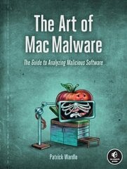 Art Of Mac Malware: The Guide to Analyzing Malicious Software cena un informācija | Ekonomikas grāmatas | 220.lv