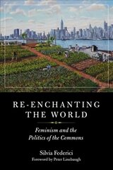 Re-enchanting The World: Feminism and the Politics of the Commons цена и информация | Книги по социальным наукам | 220.lv