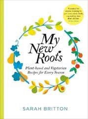 My New Roots: Healthy Plant-based and Vegetarian Recipes for Every Season cena un informācija | Pavārgrāmatas | 220.lv