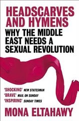 Headscarves and Hymens: Why the Middle East Needs a Sexual Revolution cena un informācija | Sociālo zinātņu grāmatas | 220.lv