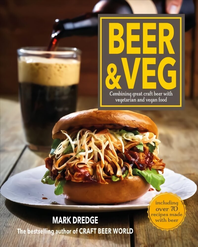 Beer and Veg: Combining Great Craft Beer with Vegetarian and Vegan Food cena un informācija | Pavārgrāmatas | 220.lv