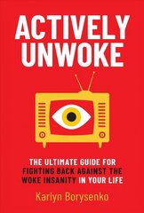 Actively Unwoke: The Ultimate Guide for Fighting Back Against the Woke Insanity in Your Life cena un informācija | Sociālo zinātņu grāmatas | 220.lv