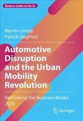 Automotive Disruption and the Urban Mobility Revolution: Rethinking the Business Model 2030 1st ed. 2022 цена и информация | Книги по экономике | 220.lv